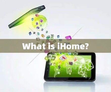 What is iHome?