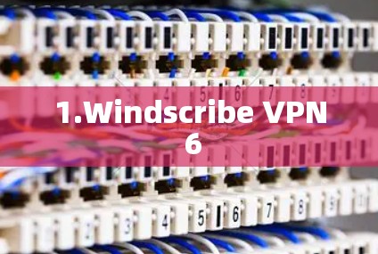 1.Windscribe VPN 6